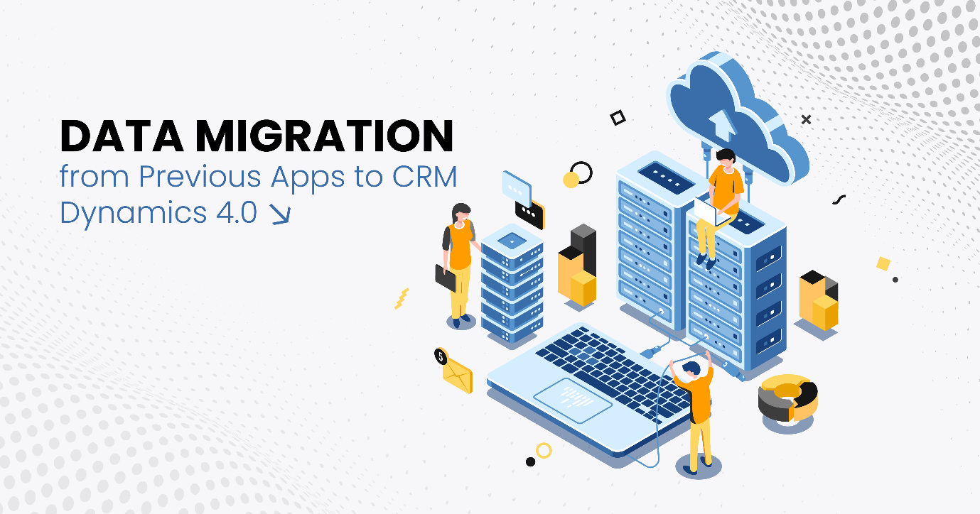 Data Migration from Previous Apps to CRM Dynamics 4.0