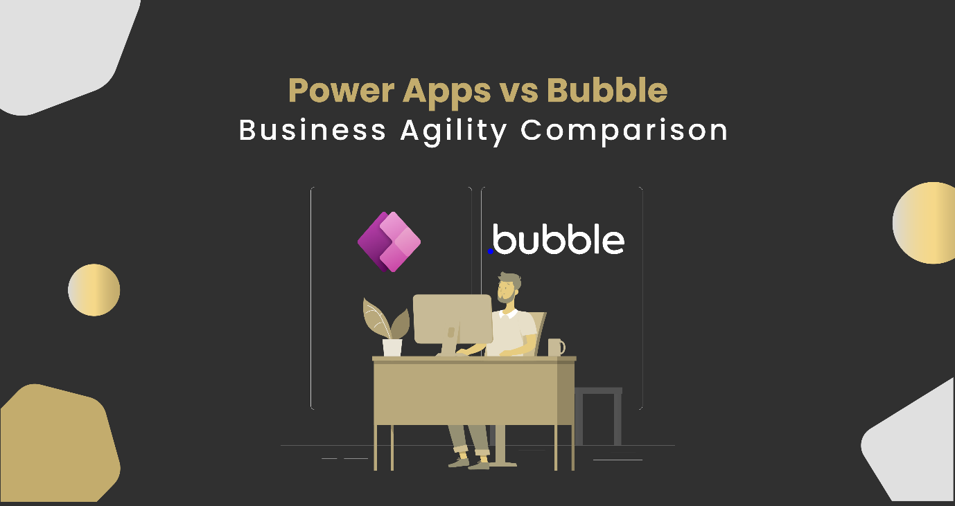 Power Apps vs Bubble - Business Agility Comparison