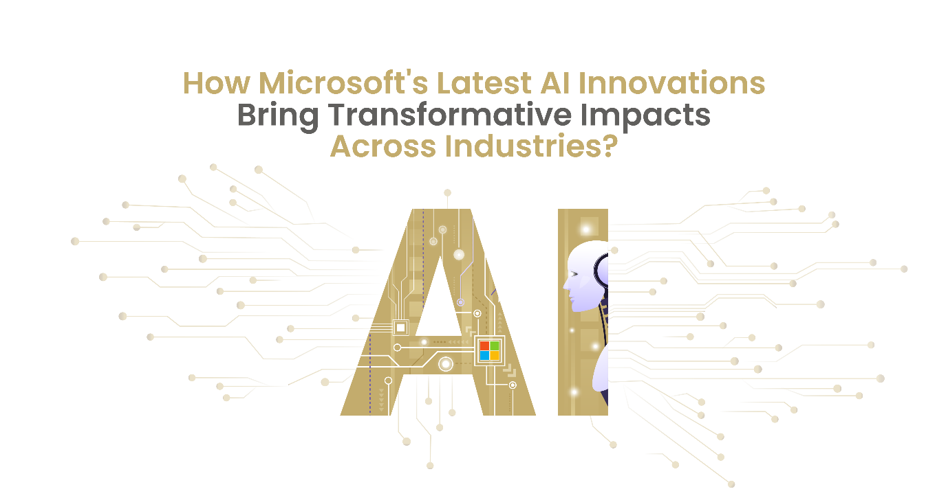 How Microsoft's Latest AI Innovations Bring Transformative Impacts Across Industrie